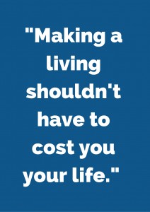 Making a living shouldn't have to cost you your life